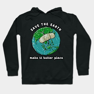 Save The Earth Make It Better Place Hoodie